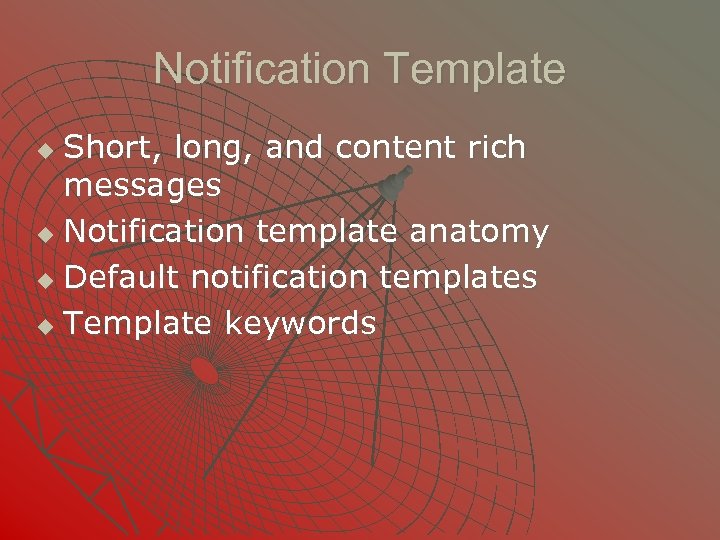 Notification Template Short, long, and content rich messages u Notification template anatomy u Default