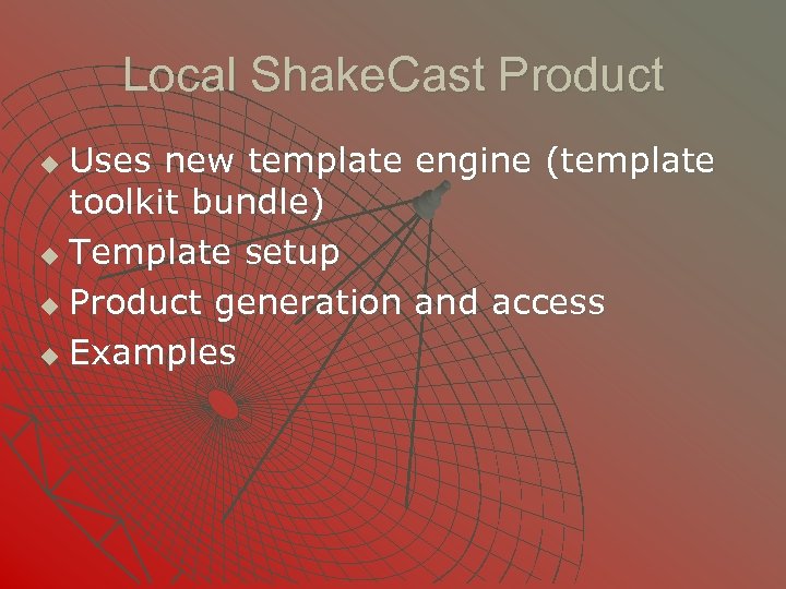 Local Shake. Cast Product Uses new template engine (template toolkit bundle) u Template setup