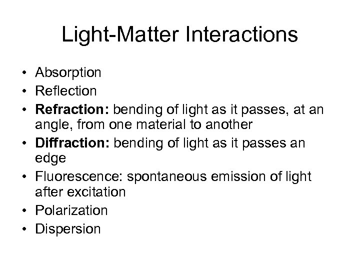 Light-Matter Interactions • Absorption • Reflection • Refraction: bending of light as it passes,