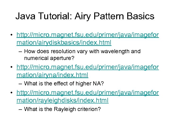 Java Tutorial: Airy Pattern Basics • http: //micro. magnet. fsu. edu/primer/java/imagefor mation/airydiskbasics/index. html –