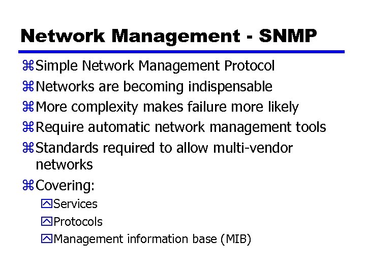 Network Management - SNMP z Simple Network Management Protocol z Networks are becoming indispensable