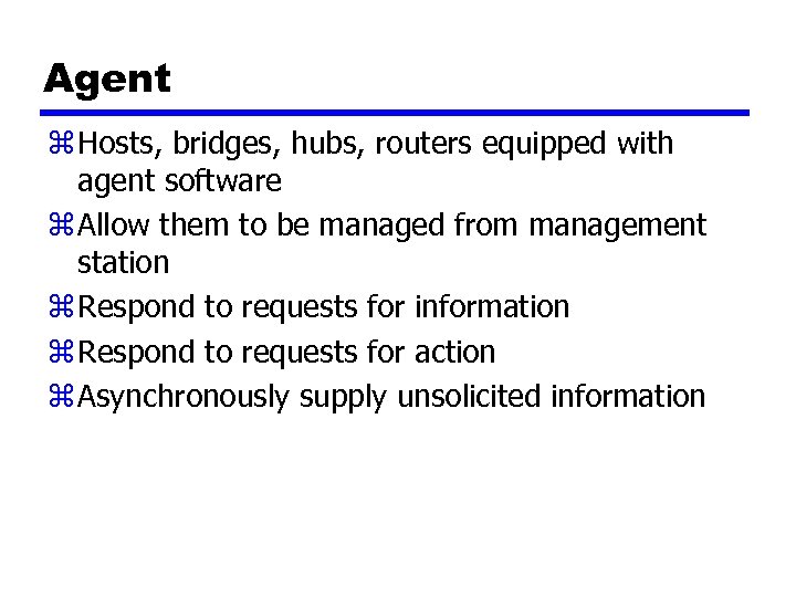 Agent z Hosts, bridges, hubs, routers equipped with agent software z Allow them to