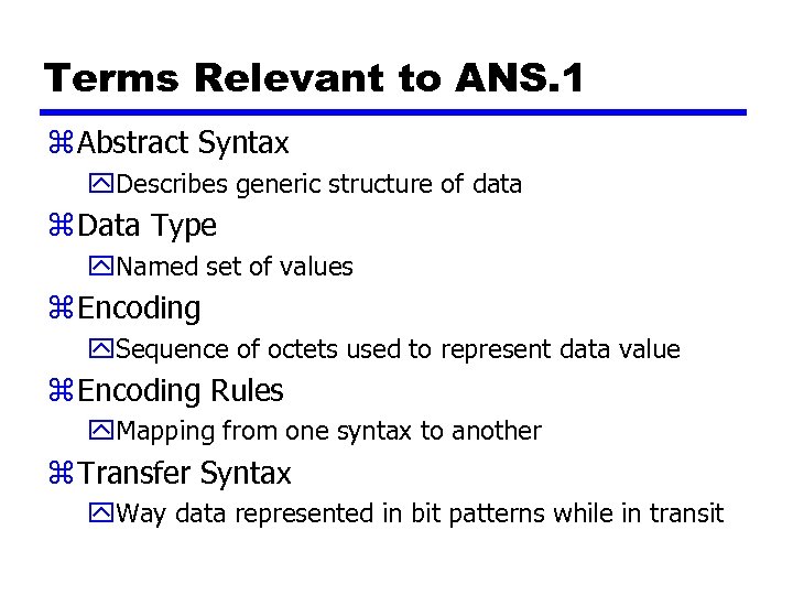 Terms Relevant to ANS. 1 z Abstract Syntax y. Describes generic structure of data