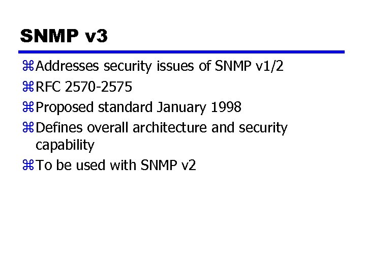 SNMP v 3 z Addresses security issues of SNMP v 1/2 z RFC 2570