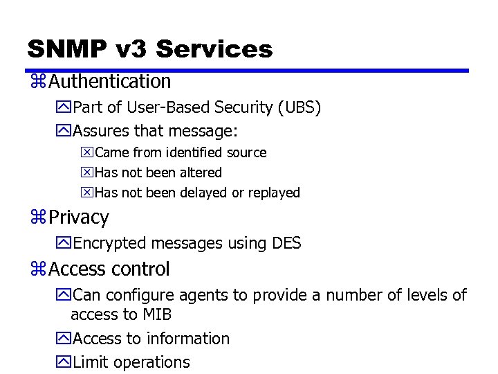 SNMP v 3 Services z Authentication y. Part of User-Based Security (UBS) y. Assures