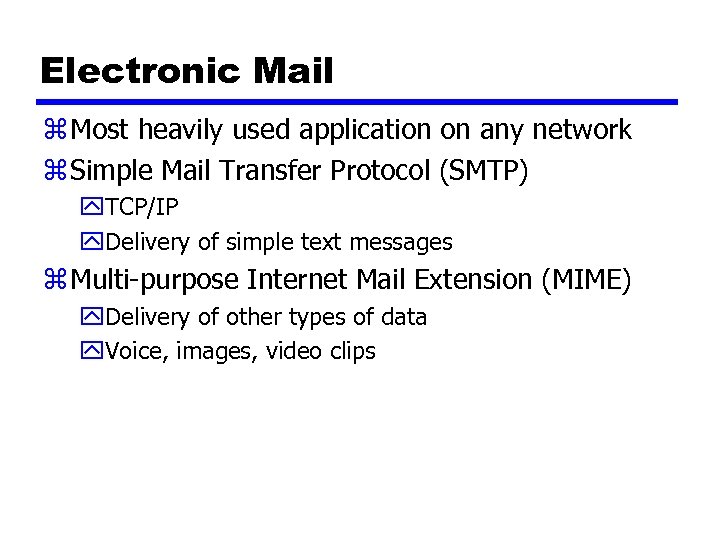 Electronic Mail z Most heavily used application on any network z Simple Mail Transfer