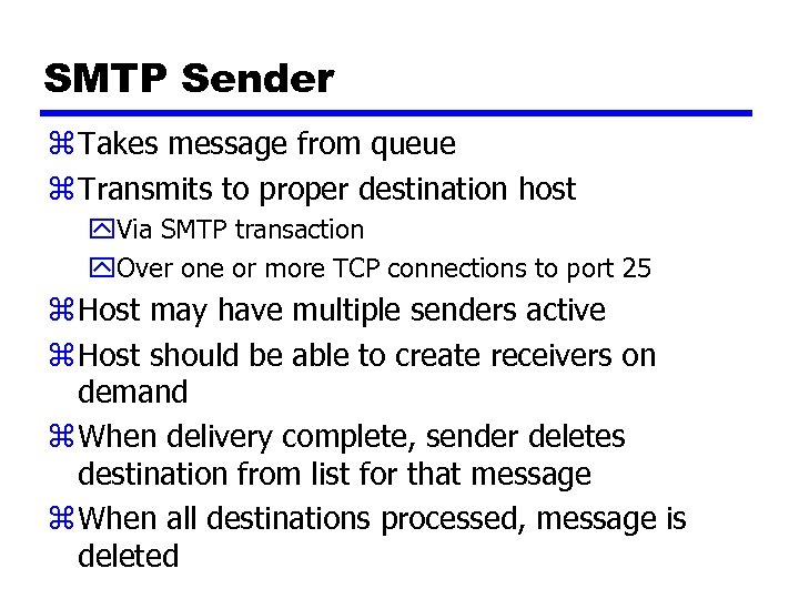 SMTP Sender z Takes message from queue z Transmits to proper destination host y.