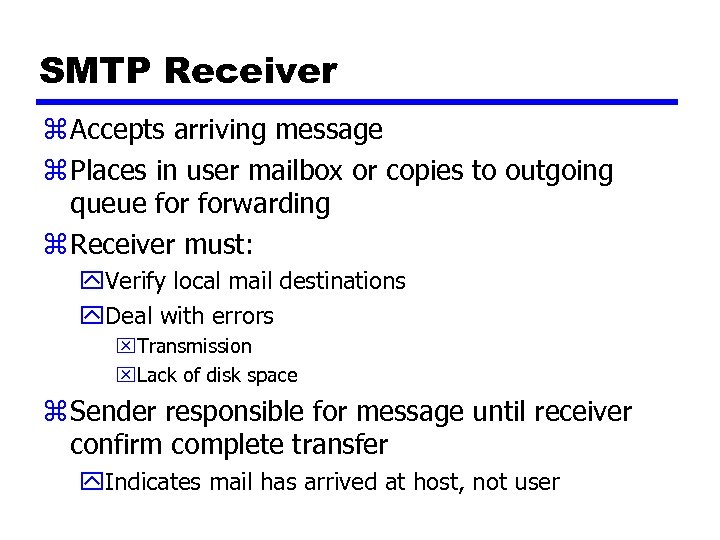 SMTP Receiver z Accepts arriving message z Places in user mailbox or copies to