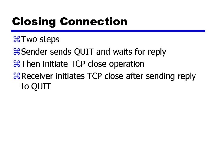 Closing Connection z Two steps z Sender sends QUIT and waits for reply z