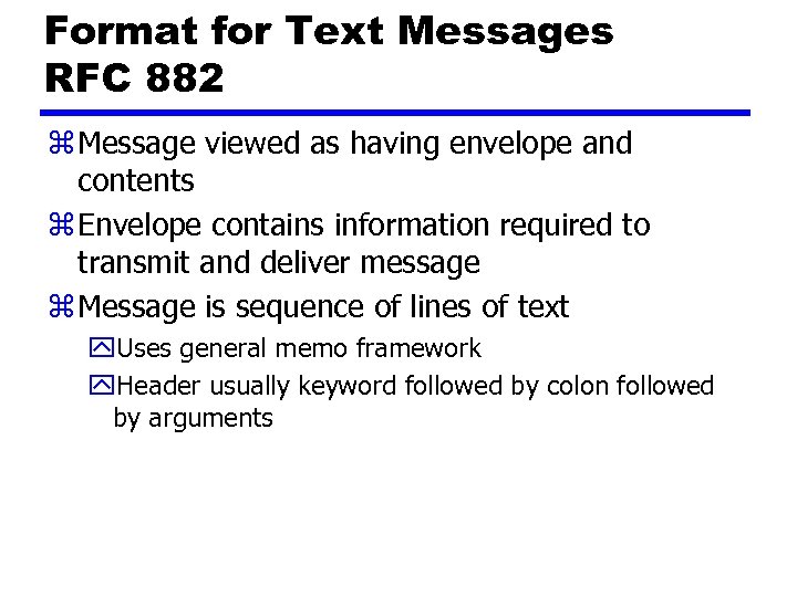 Format for Text Messages RFC 882 z Message viewed as having envelope and contents