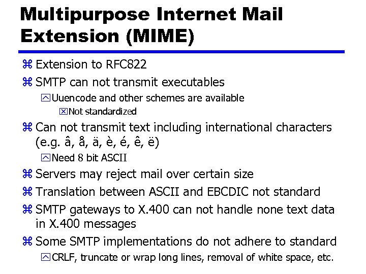 Multipurpose Internet Mail Extension (MIME) z Extension to RFC 822 z SMTP can not