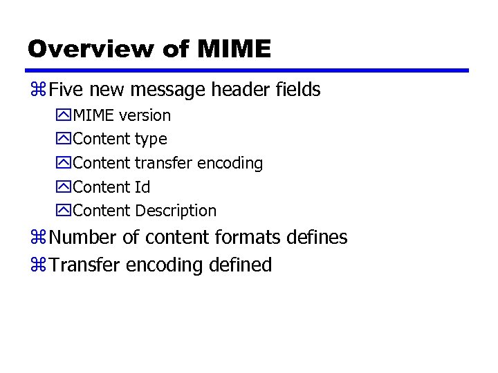 Overview of MIME z Five new message header fields y. MIME version y. Content