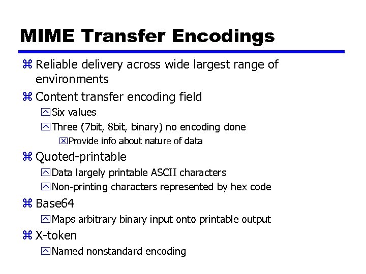 MIME Transfer Encodings z Reliable delivery across wide largest range of environments z Content