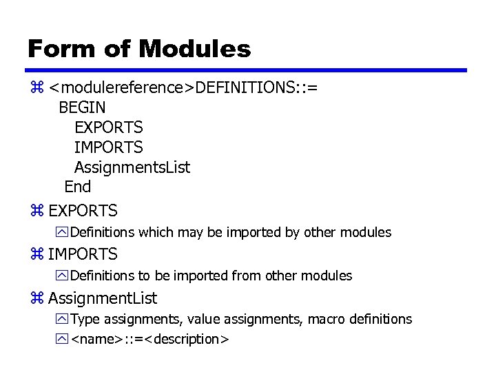 Form of Modules z <modulereference>DEFINITIONS: : = BEGIN EXPORTS IMPORTS Assignments. List End z