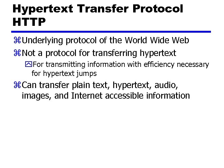 Hypertext Transfer Protocol HTTP z Underlying protocol of the World Wide Web z Not