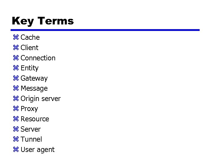 Key Terms z Cache z Client z Connection z Entity z Gateway z Message