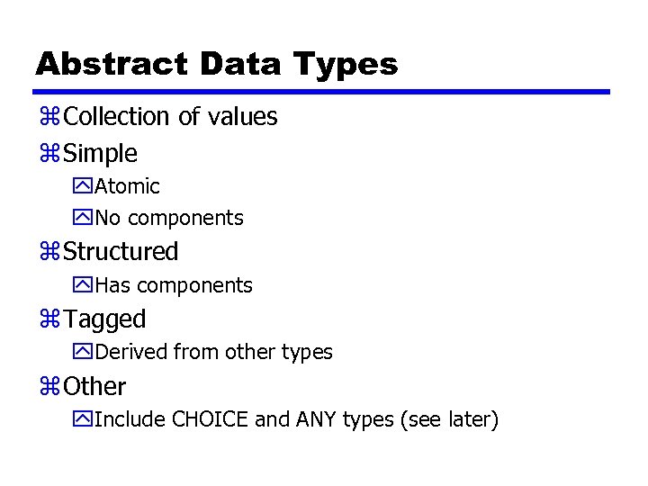 Abstract Data Types z Collection of values z Simple y. Atomic y. No components