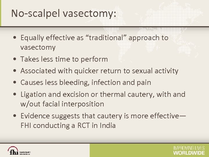 No‐scalpel vasectomy: • Equally effective as “traditional” approach to vasectomy • Takes less time