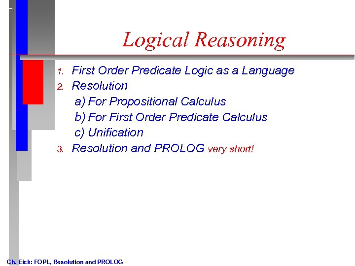 Logical Reasoning 1. 2. 3. First Order Predicate Logic as a Language Resolution a)