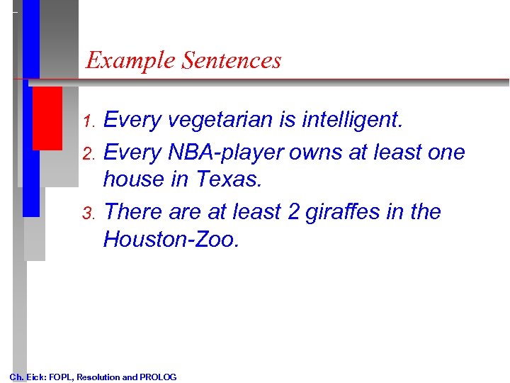 Example Sentences Every vegetarian is intelligent. 2. Every NBA-player owns at least one house