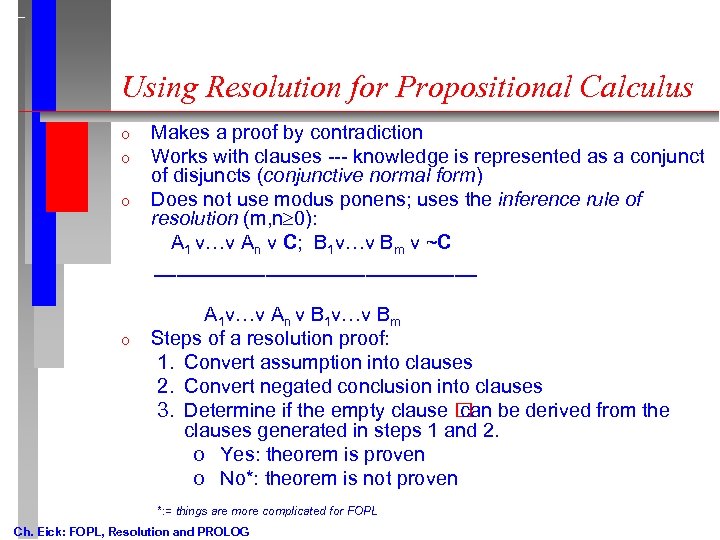 Using Resolution for Propositional Calculus o o Makes a proof by contradiction Works with