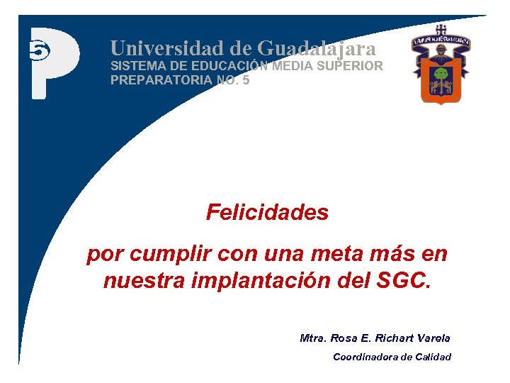 Universidad de Guadalajara SISTEMA DE EDUCACIÓN MEDIA SUPERIOR PREPARATORIA NO. 5 Felicidades por cumplir