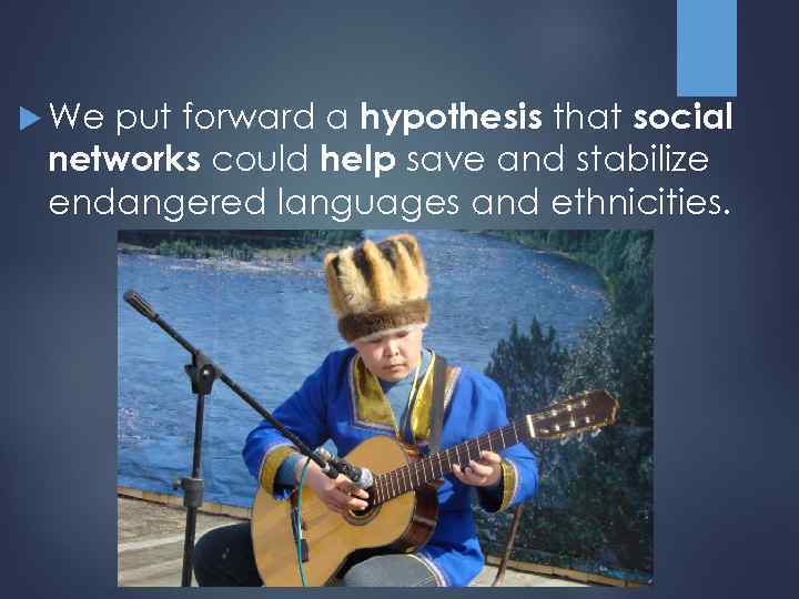 put forward a hypothesis that social networks could help save and stabilize endangered languages
