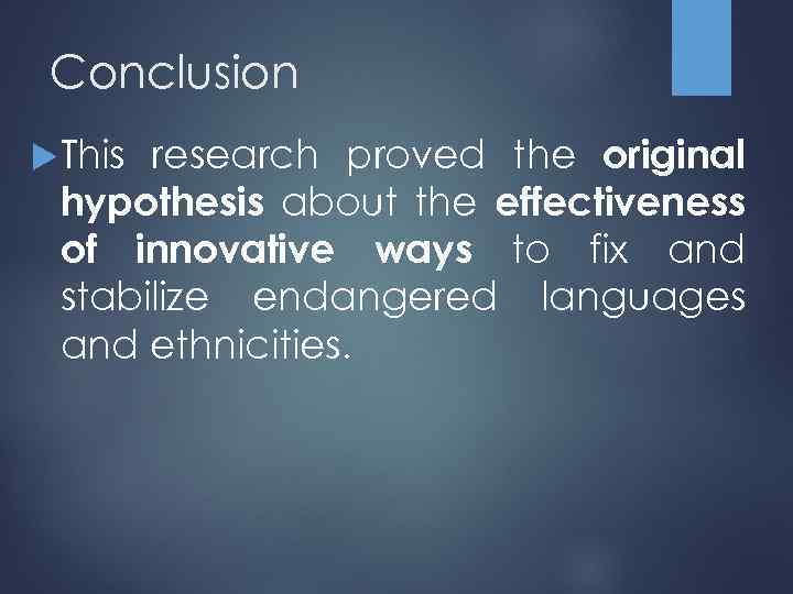 Conclusion research proved the original hypothesis about the effectiveness of innovative ways to fix