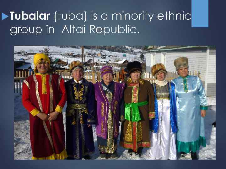  Tubalar (tuba) is a minority ethnic group in Altai Republic. 
