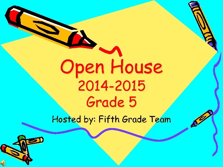 Open House 2014 -2015 Grade 5 Hosted by: Fifth Grade Team 