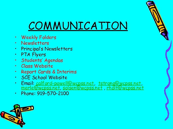 COMMUNICATION • • • Weekly Folders Newsletters Principal’s Newsletters PTA Flyers Students’ Agendas Class