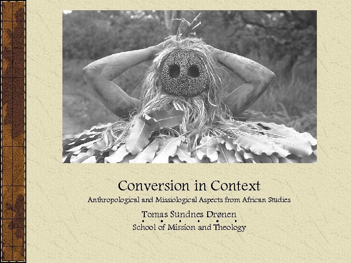 Conversion in Context Anthropological and Missiological Aspects from African Studies Tomas Sundnes Drønen School