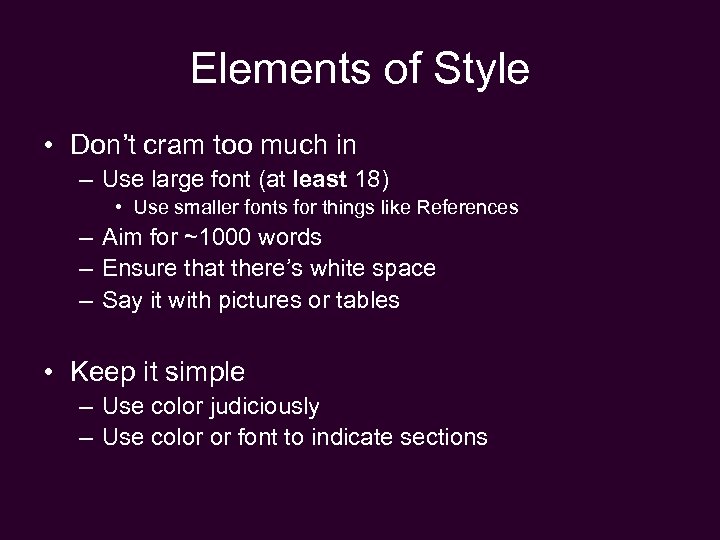 Elements of Style • Don’t cram too much in – Use large font (at