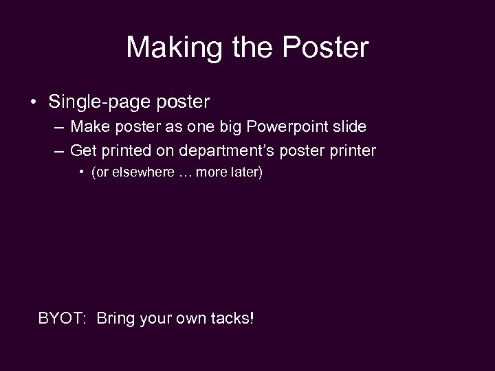 Making the Poster • Single-page poster – Make poster as one big Powerpoint slide