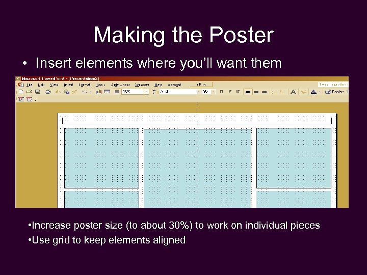 Making the Poster • Insert elements where you’ll want them • Increase poster size