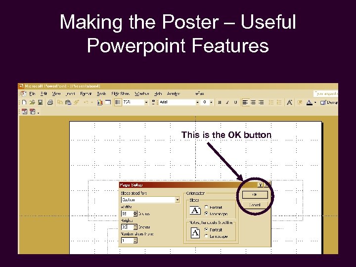 Making the Poster – Useful Powerpoint Features This is the OK button 56” wide