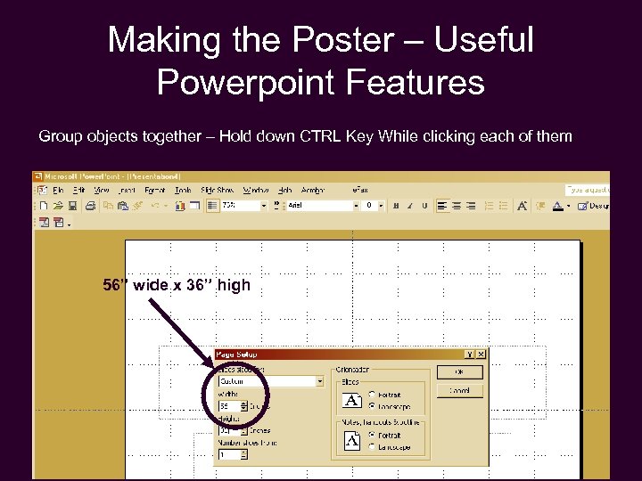 Making the Poster – Useful Powerpoint Features Group objects together – Hold down CTRL