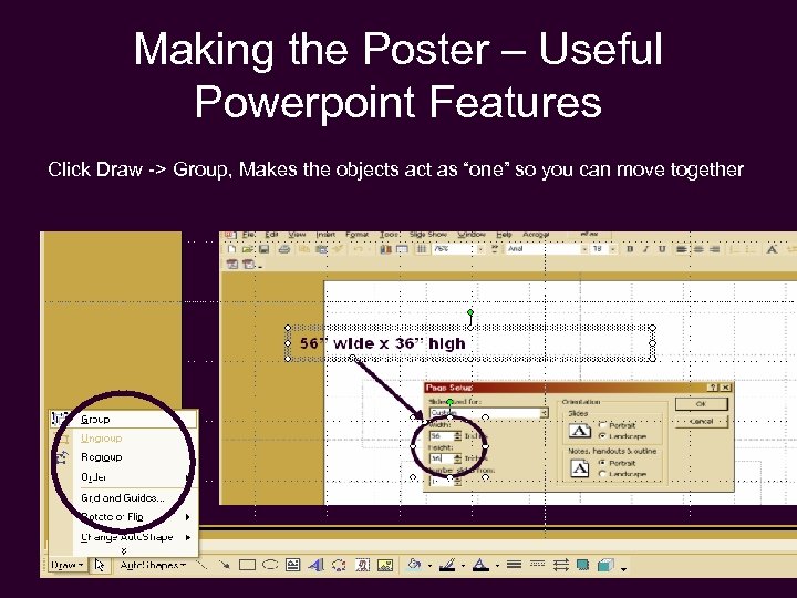 Making the Poster – Useful Powerpoint Features Click Draw -> Group, Makes the objects