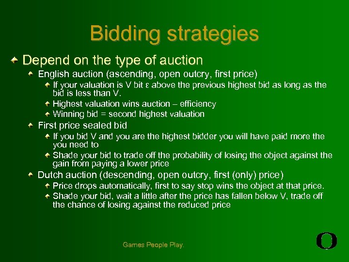 Bidding strategies Depend on the type of auction English auction (ascending, open outcry, first