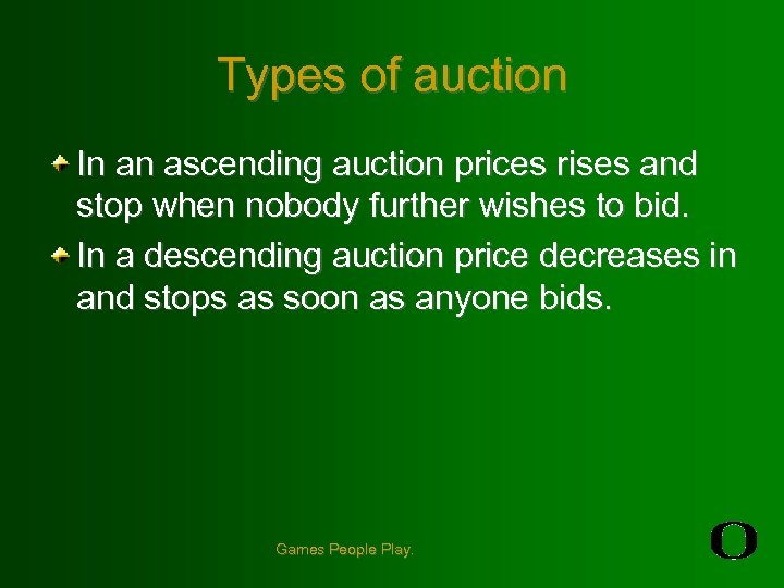 Types of auction In an ascending auction prices rises and stop when nobody further