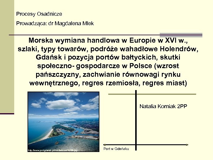 Procesy Osadnicze Prowadząca: dr Magdalena Mlek Morska wymiana handlowa w Europie w XVI w.