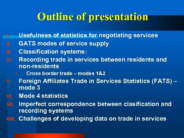 Outline of presentation Usefulness of statistics for negotiating services II. GATS modes of service