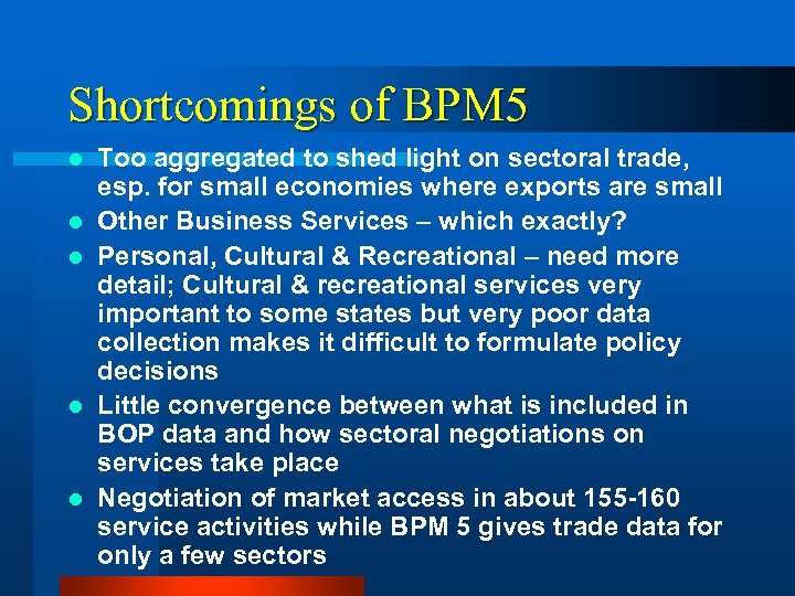 Shortcomings of BPM 5 l l l Too aggregated to shed light on sectoral
