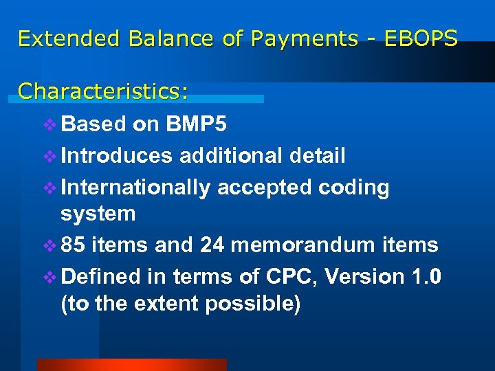 Extended Balance of Payments - EBOPS Characteristics: v Based on BMP 5 v Introduces