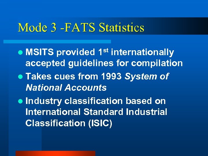 Mode 3 -FATS Statistics l MSITS provided 1 st internationally accepted guidelines for compilation