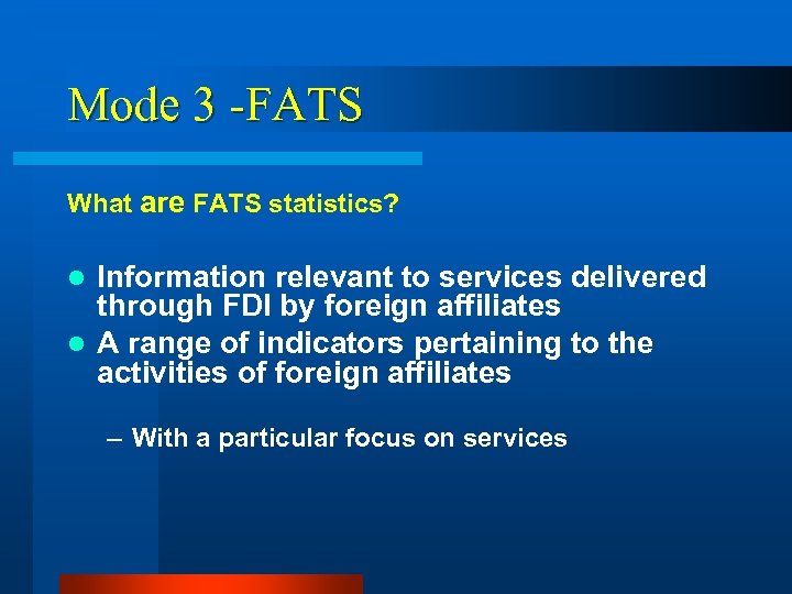 Mode 3 -FATS What are FATS statistics? Information relevant to services delivered through FDI