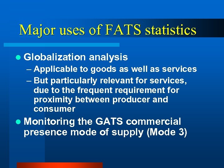Major uses of FATS statistics l Globalization analysis – Applicable to goods as well