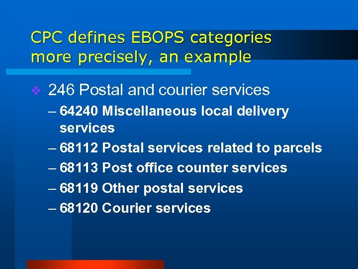 CPC defines EBOPS categories more precisely, an example v 246 Postal and courier services