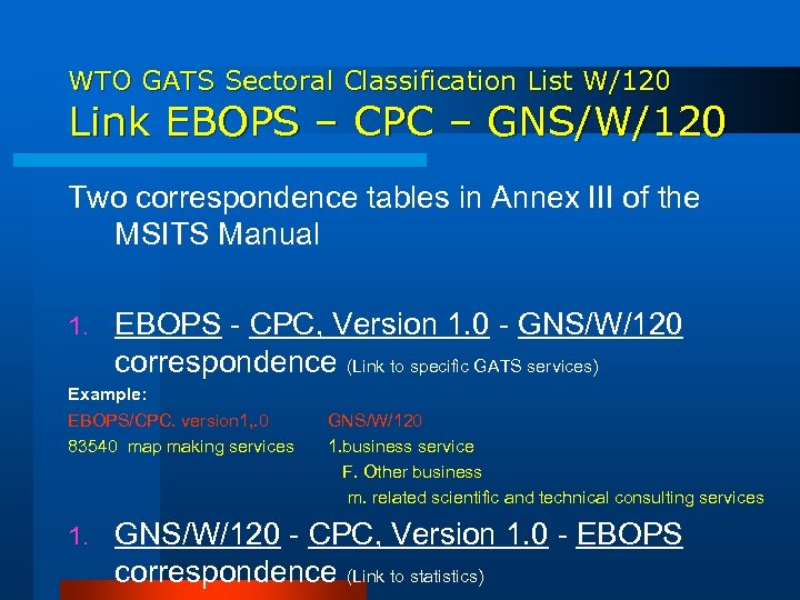 WTO GATS Sectoral Classification List W/120 Link EBOPS – CPC – GNS/W/120 Two correspondence