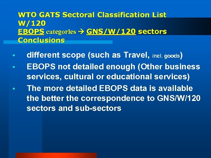 WTO GATS Sectoral Classification List W/120 EBOPS categories GNS/W/120 sectors Conclusions • • •
